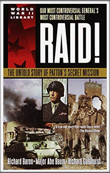 RAID!  The Untold Story of Patton's Secret Mission
by 
Richard Baron, Major Abraham Baum, 
Richard Goldhurst